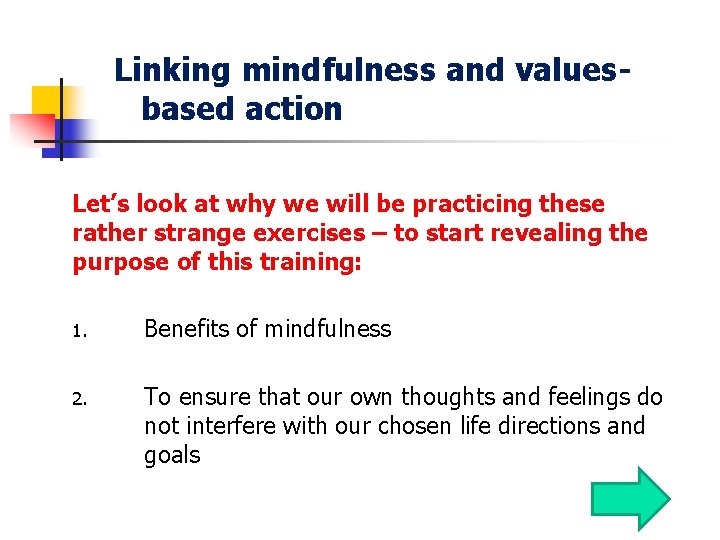 Linking mindfulness and valuesbased action Let’s look at why we will be practicing these