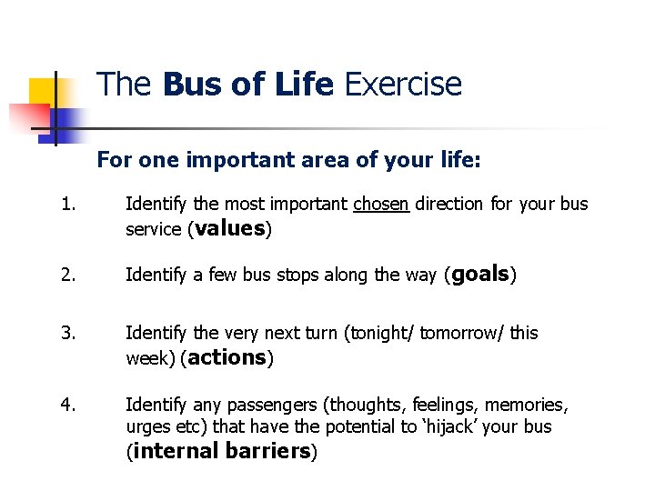The Bus of Life Exercise For one important area of your life: 1. Identify