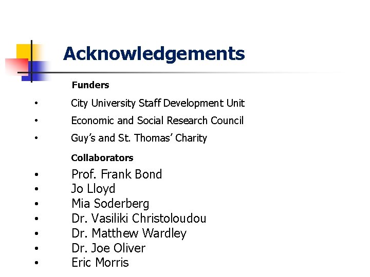 Acknowledgements Funders • City University Staff Development Unit • Economic and Social Research Council