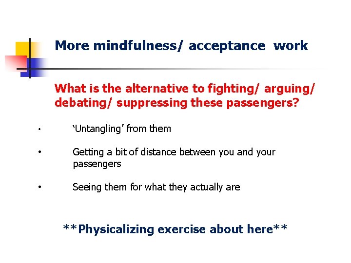 More mindfulness/ acceptance work What is the alternative to fighting/ arguing/ debating/ suppressing these