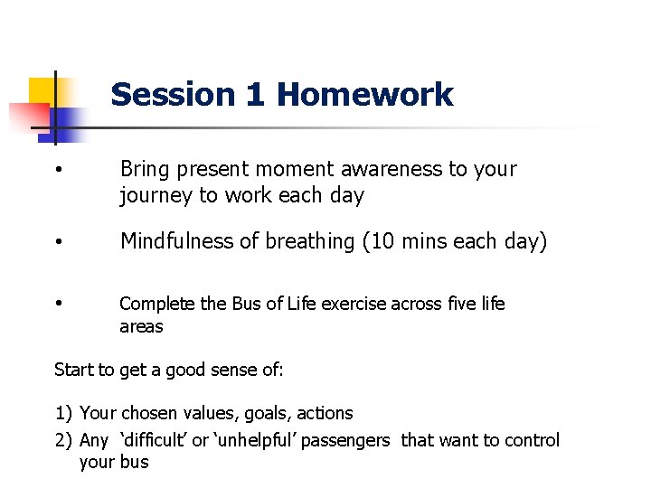 Session 1 Homework • Bring present moment awareness to your journey to work each