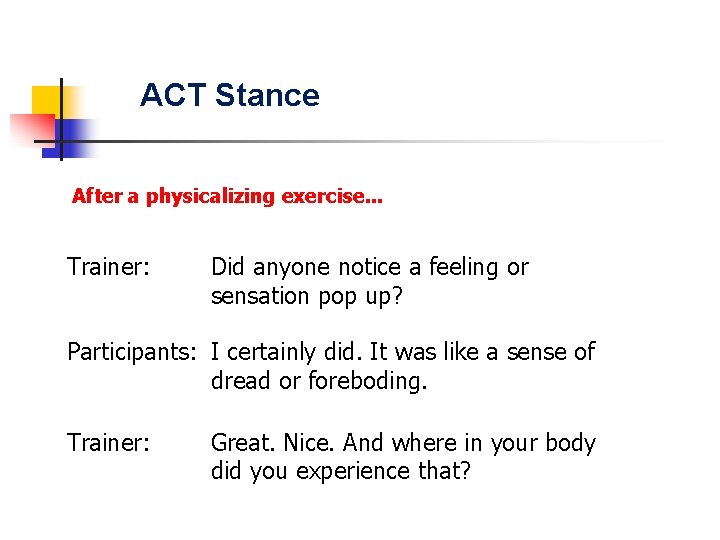 ACT Stance After a physicalizing exercise. . . Trainer: Did anyone notice a feeling