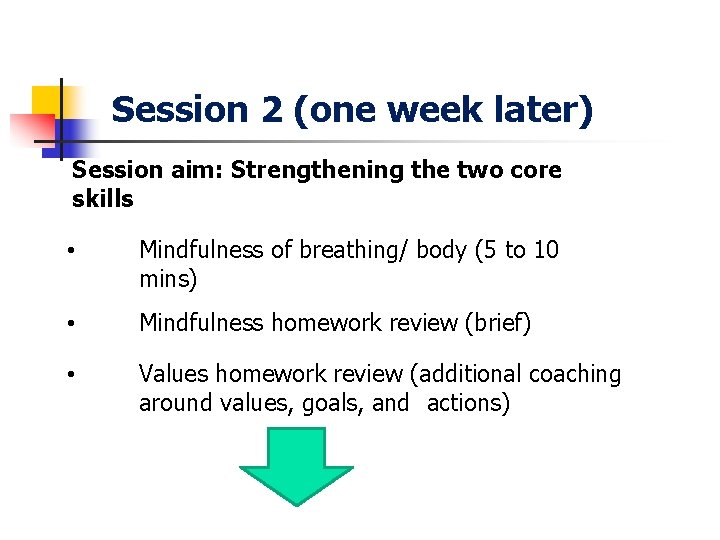 Session 2 (one week later) Session aim: Strengthening the two core skills • Mindfulness