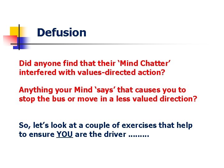 Defusion Did anyone find that their ‘Mind Chatter’ interfered with values-directed action? Anything your