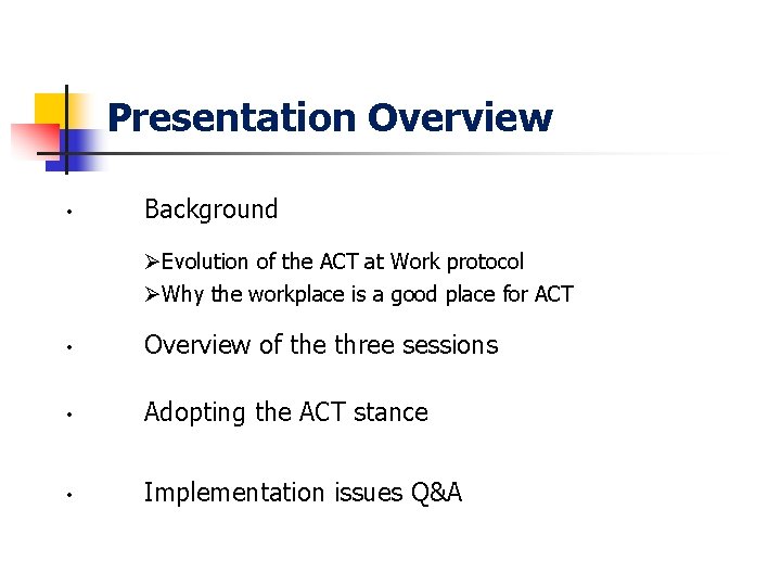 Presentation Overview • Background ØEvolution of the ACT at Work protocol ØWhy the workplace
