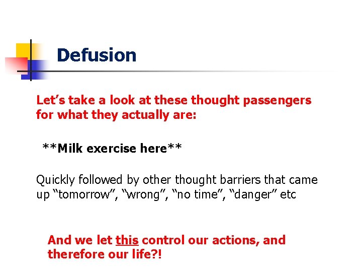 Defusion Let’s take a look at these thought passengers for what they actually are:
