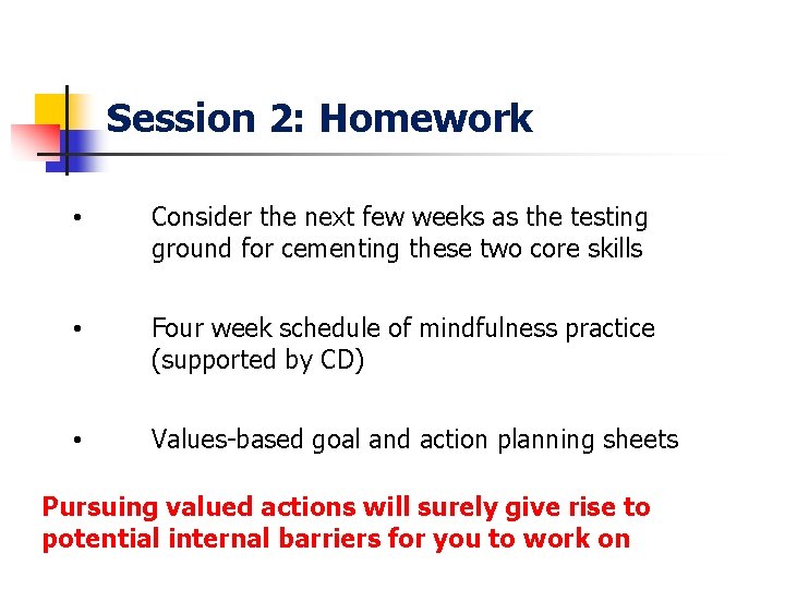 Session 2: Homework • Consider the next few weeks as the testing ground for