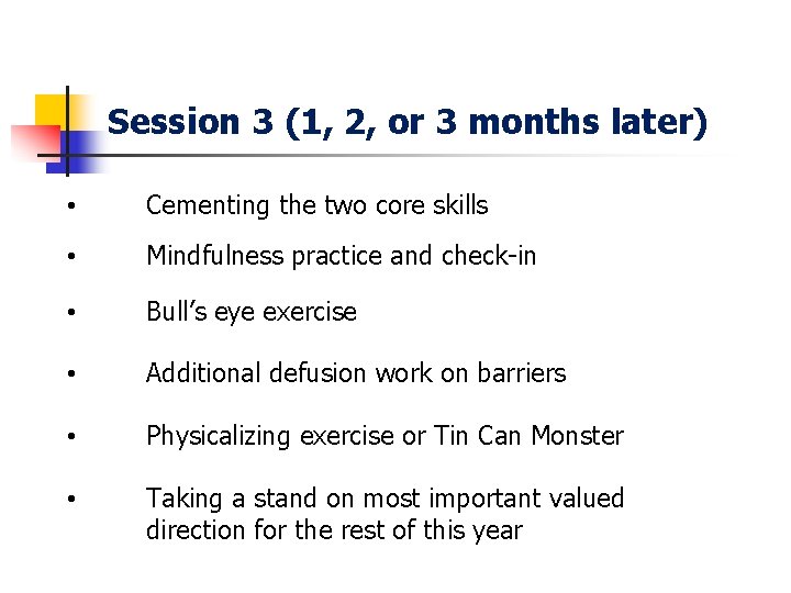 Session 3 (1, 2, or 3 months later) • Cementing the two core skills