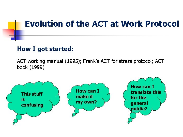 Evolution of the ACT at Work Protocol How I got started: ACT working manual