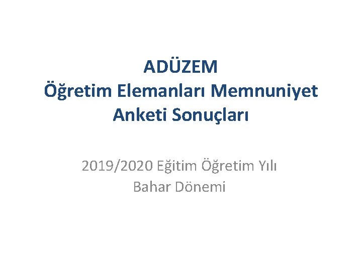 ADÜZEM Öğretim Elemanları Memnuniyet Anketi Sonuçları 2019/2020 Eğitim Öğretim Yılı Bahar Dönemi 