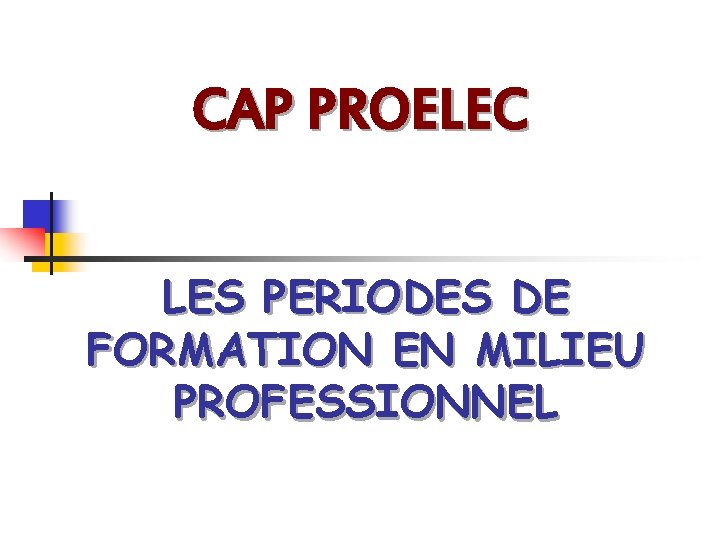 CAP PROELEC LES PERIODES DE FORMATION EN MILIEU PROFESSIONNEL 