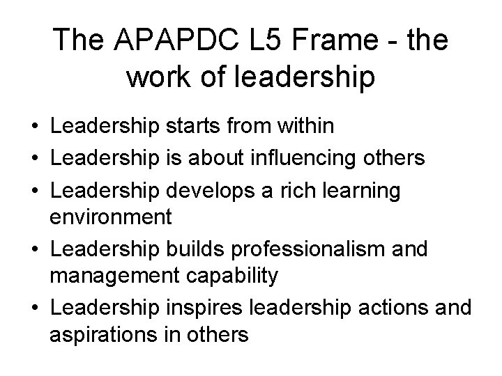 The APAPDC L 5 Frame - the work of leadership • Leadership starts from