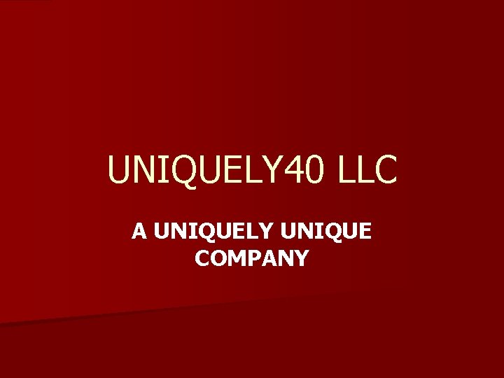 UNIQUELY 40 LLC A UNIQUELY UNIQUE COMPANY 