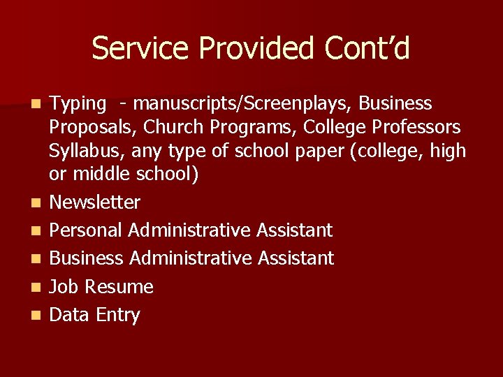 Service Provided Cont’d n n n Typing - manuscripts/Screenplays, Business Proposals, Church Programs, College
