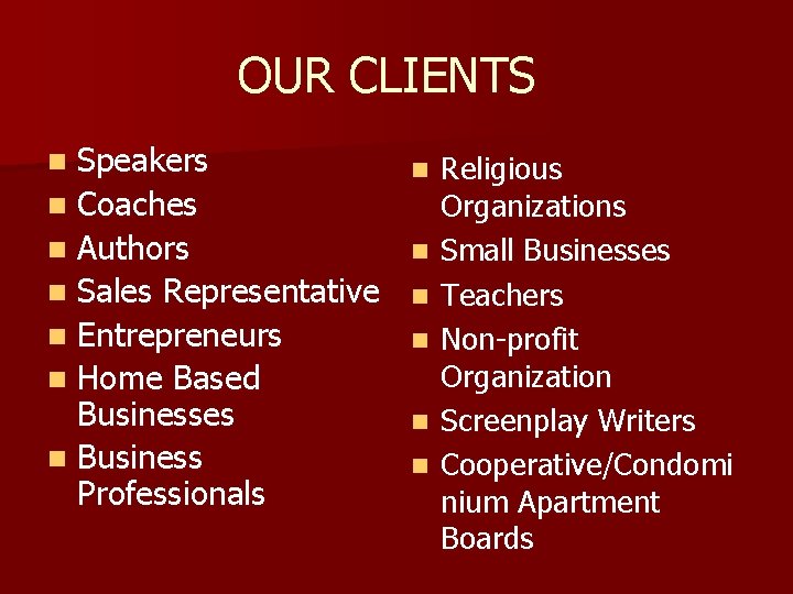 OUR CLIENTS Speakers n Coaches n Authors n Sales Representative n Entrepreneurs n Home
