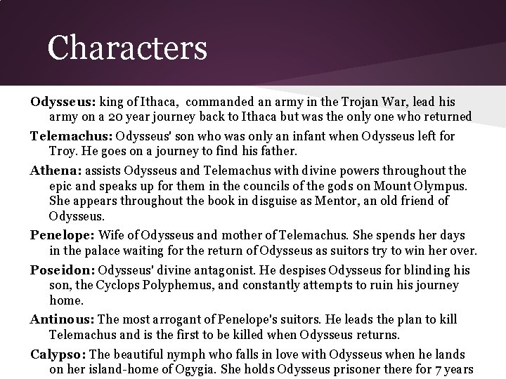 Characters Odysseus: king of Ithaca, commanded an army in the Trojan War, lead his