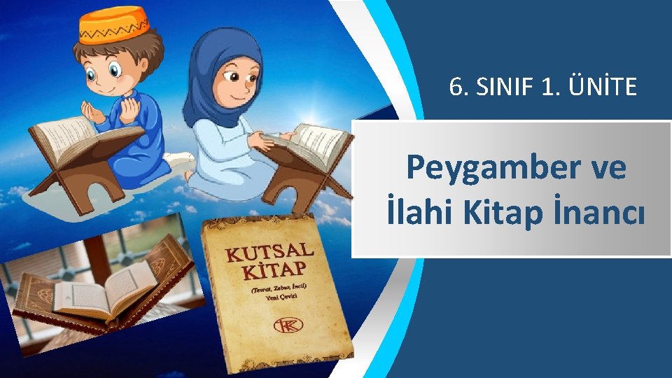 6. SINIF 1. ÜNİTE Peygamber ve İlahi Kitap İnancı 