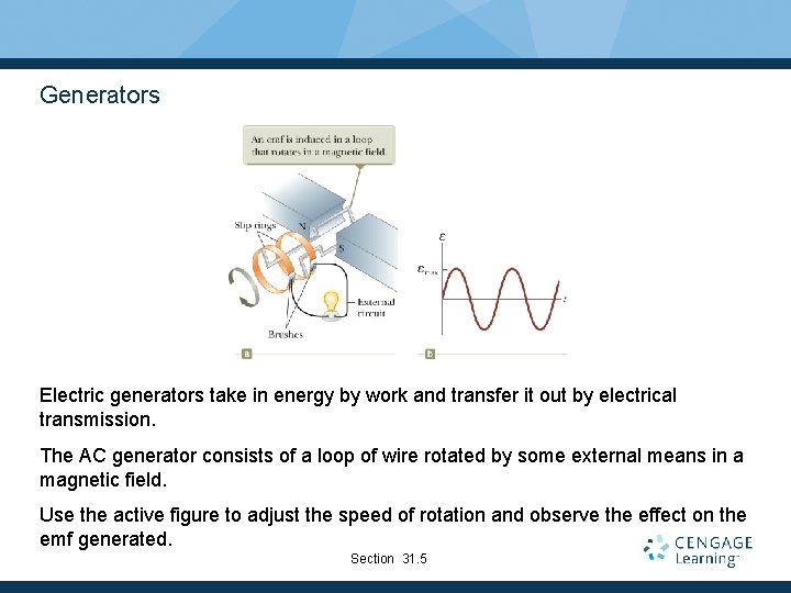 Generators Electric generators take in energy by work and transfer it out by electrical