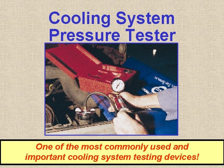 Cooling System Pressure Tester One of the most commonly used and important cooling system Cooling System Pressure Tester One of the most commonly used and important cooling system