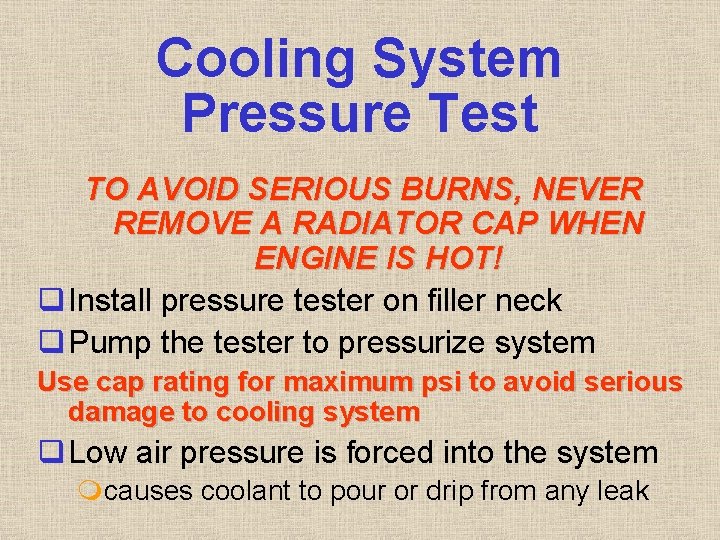 Cooling System Pressure Test TO AVOID SERIOUS BURNS, NEVER REMOVE A RADIATOR CAP WHEN Cooling System Pressure Test TO AVOID SERIOUS BURNS, NEVER REMOVE A RADIATOR CAP WHEN