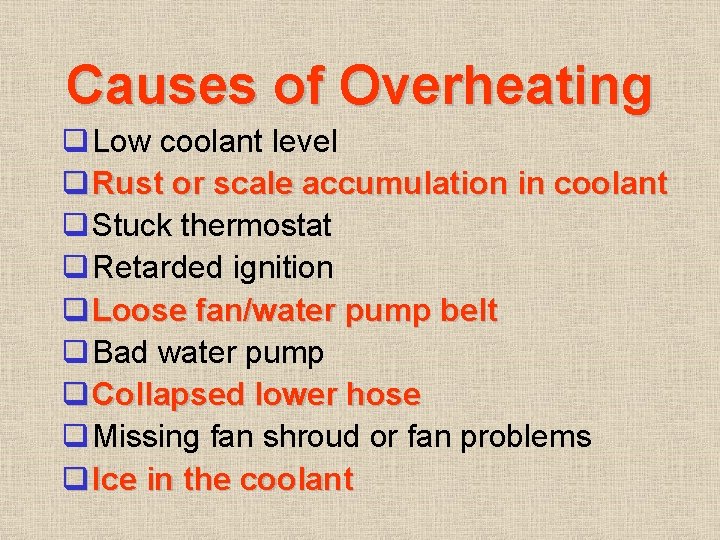 Causes of Overheating q Low coolant level q Rust or scale accumulation in coolant Causes of Overheating q Low coolant level q Rust or scale accumulation in coolant
