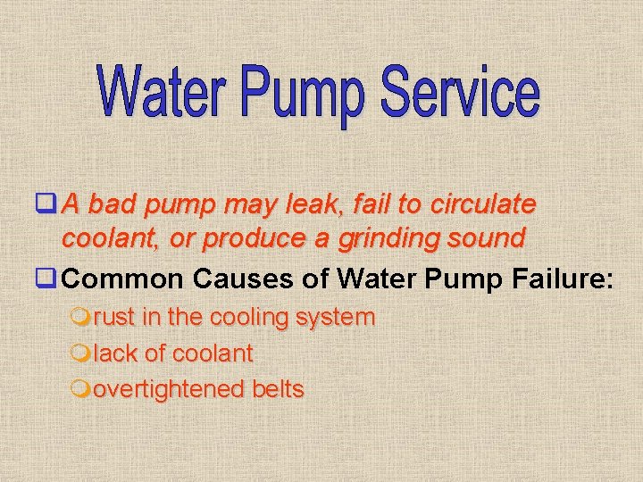 q A bad pump may leak, fail to circulate coolant, or produce a grinding q A bad pump may leak, fail to circulate coolant, or produce a grinding