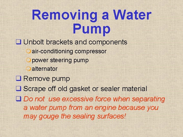 Removing a Water Pump q Unbolt brackets and components mair-conditioning compressor mpower steering pump Removing a Water Pump q Unbolt brackets and components mair-conditioning compressor mpower steering pump