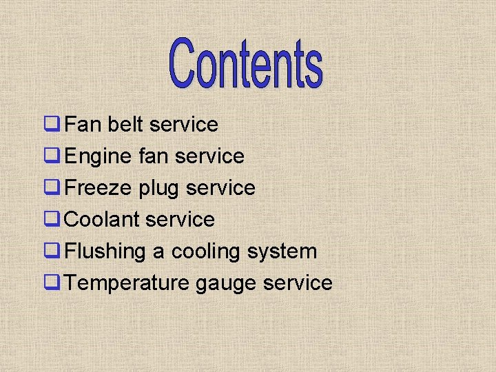 q Fan belt service q Engine fan service q Freeze plug service q Coolant q Fan belt service q Engine fan service q Freeze plug service q Coolant