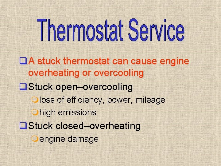 q A stuck thermostat can cause engine overheating or overcooling q Stuck open–overcooling mloss q A stuck thermostat can cause engine overheating or overcooling q Stuck open–overcooling mloss