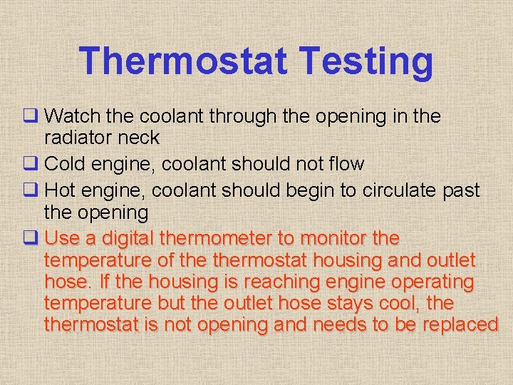 Thermostat Testing q Watch the coolant through the opening in the radiator neck q Thermostat Testing q Watch the coolant through the opening in the radiator neck q