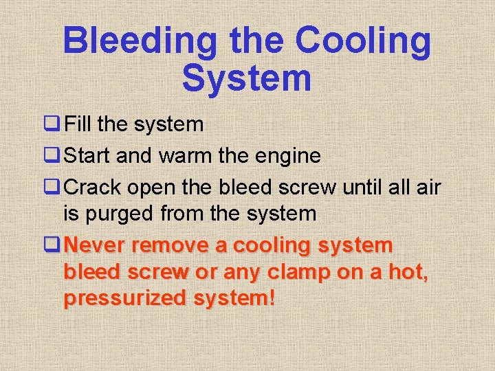 Bleeding the Cooling System q Fill the system q Start and warm the engine Bleeding the Cooling System q Fill the system q Start and warm the engine