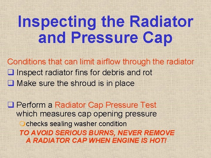 Inspecting the Radiator and Pressure Cap Conditions that can limit airflow through the radiator Inspecting the Radiator and Pressure Cap Conditions that can limit airflow through the radiator