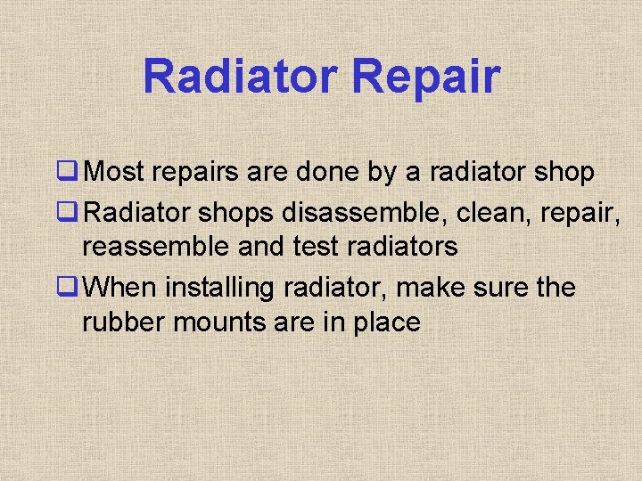 Radiator Repair q Most repairs are done by a radiator shop q Radiator shops Radiator Repair q Most repairs are done by a radiator shop q Radiator shops