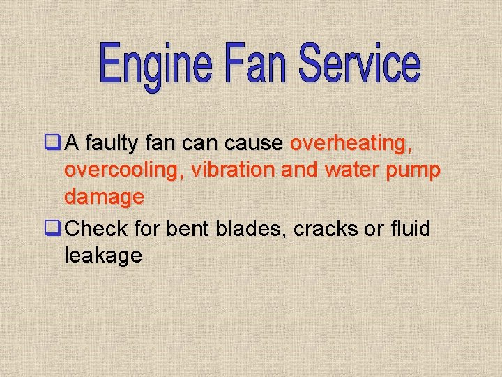 q A faulty fan cause overheating, overcooling, vibration and water pump damage q Check q A faulty fan cause overheating, overcooling, vibration and water pump damage q Check