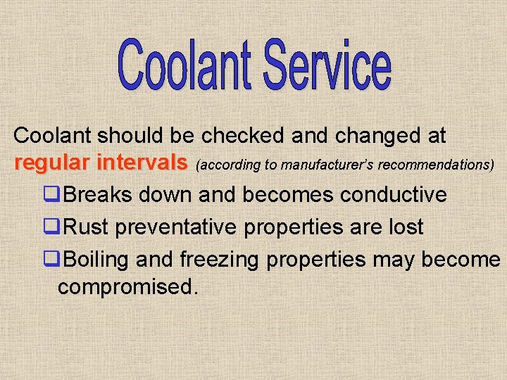 Coolant should be checked and changed at regular intervals (according to manufacturer’s recommendations) q. Coolant should be checked and changed at regular intervals (according to manufacturer’s recommendations) q.