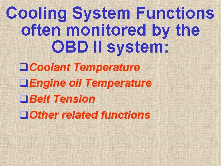 Cooling System Functions often monitored by the OBD II system: q. Coolant Temperature q. Cooling System Functions often monitored by the OBD II system: q. Coolant Temperature q.