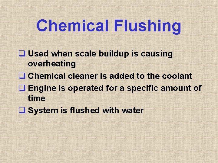 Chemical Flushing q Used when scale buildup is causing overheating q Chemical cleaner is Chemical Flushing q Used when scale buildup is causing overheating q Chemical cleaner is