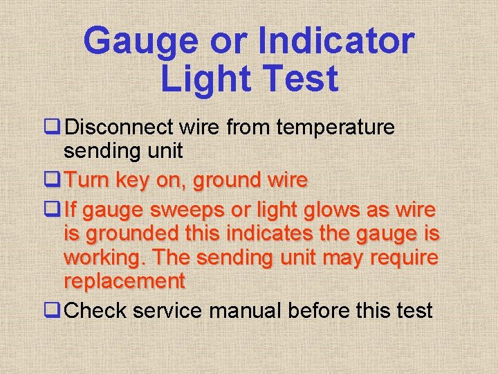Gauge or Indicator Light Test q Disconnect wire from temperature sending unit q Turn Gauge or Indicator Light Test q Disconnect wire from temperature sending unit q Turn