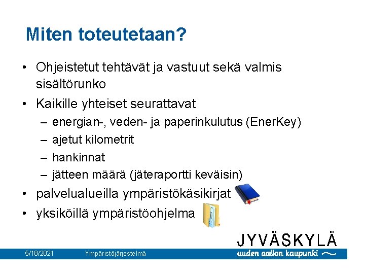 Miten toteutetaan? • Ohjeistetut tehtävät ja vastuut sekä valmis sisältörunko • Kaikille yhteiset seurattavat