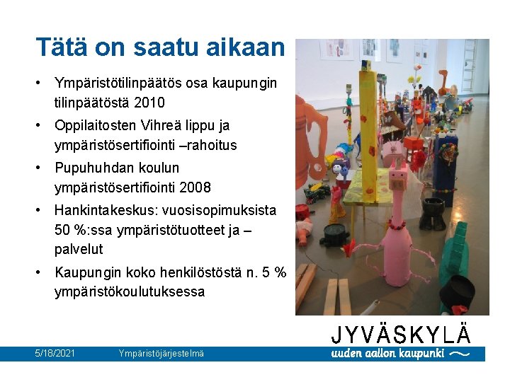 Tätä on saatu aikaan • Ympäristötilinpäätös osa kaupungin tilinpäätöstä 2010 • Oppilaitosten Vihreä lippu