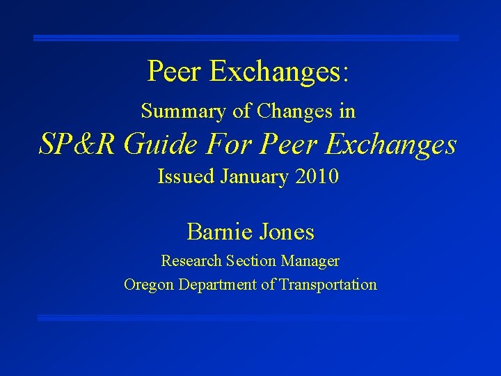 Peer Exchanges: Summary of Changes in SP&R Guide For Peer Exchanges Issued January 2010