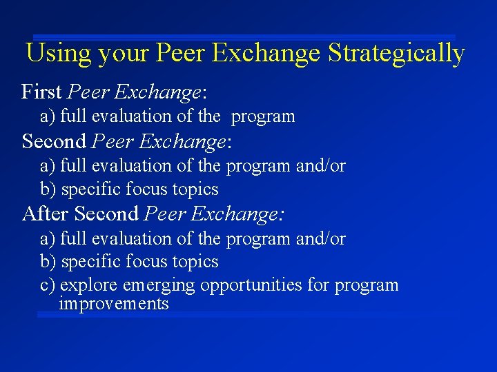 Using your Peer Exchange Strategically First Peer Exchange: a) full evaluation of the program