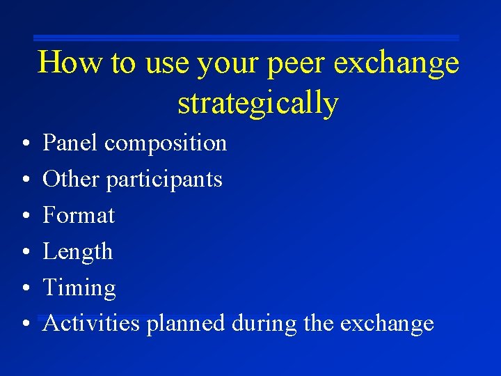 How to use your peer exchange strategically • • • Panel composition Other participants