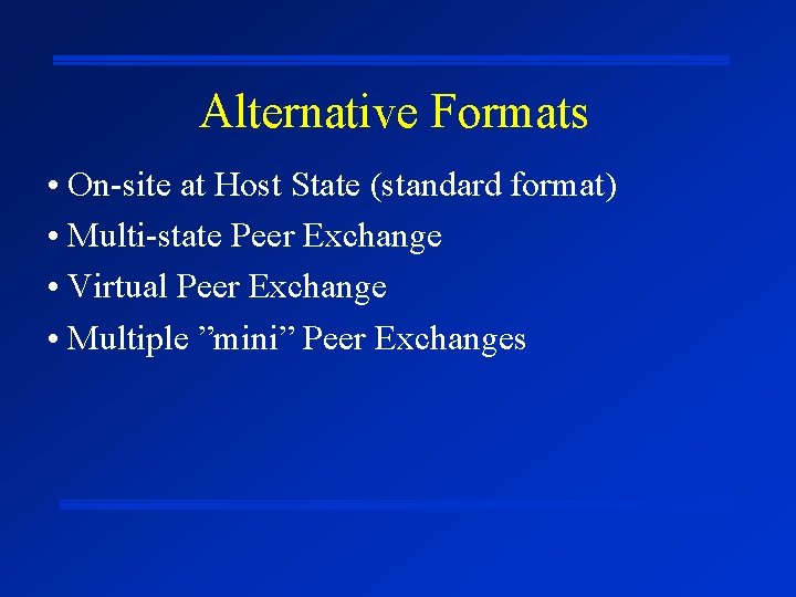 Alternative Formats • On-site at Host State (standard format) • Multi-state Peer Exchange •