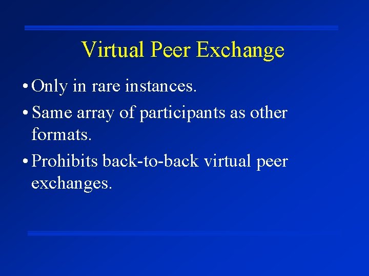 Virtual Peer Exchange • Only in rare instances. • Same array of participants as