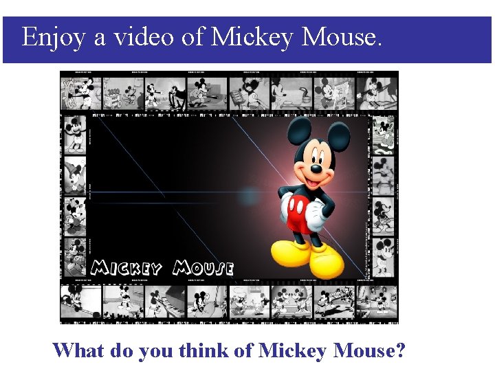 Enjoy a video of Mickey Mouse. What do you think of Mickey Mouse? Enjoy a video of Mickey Mouse. What do you think of Mickey Mouse?