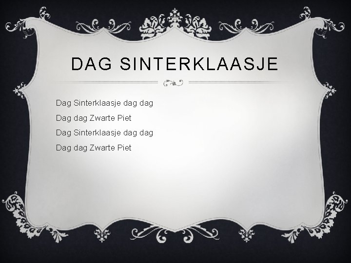 DAG SINTERKLAASJE Dag Sinterklaasje dag dag Dag dag Zwarte Piet 