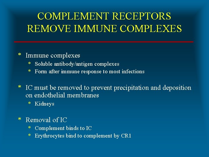 COMPLEMENT RECEPTORS REMOVE IMMUNE COMPLEXES * Immune complexes * Soluble antibody/antigen complexes * Form