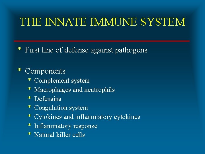 THE INNATE IMMUNE SYSTEM * First line of defense against pathogens * Components *