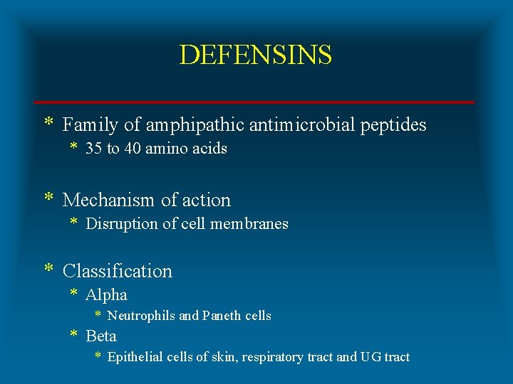 DEFENSINS * Family of amphipathic antimicrobial peptides * 35 to 40 amino acids *